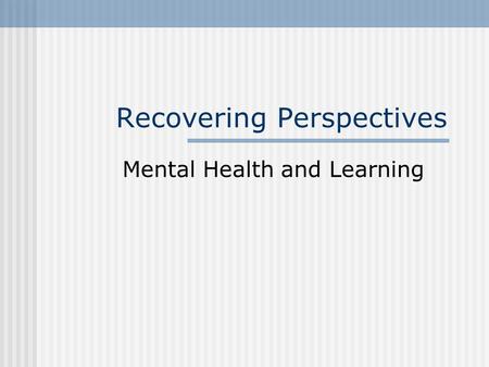 Recovering Perspectives Mental Health and Learning.