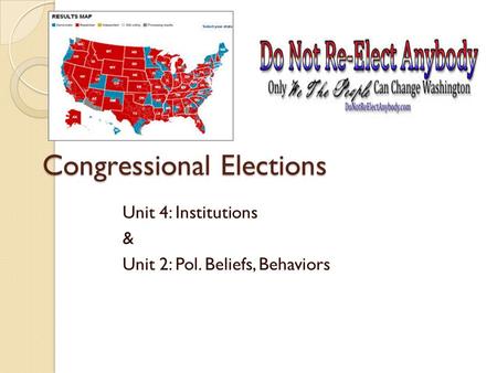Congressional Elections Unit 4: Institutions & Unit 2: Pol. Beliefs, Behaviors.