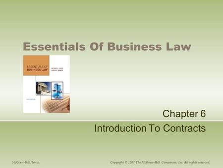 Essentials Of Business Law Chapter 6 Introduction To Contracts McGraw-Hill/Irwin Copyright © 2007 The McGraw-Hill Companies, Inc. All rights reserved.