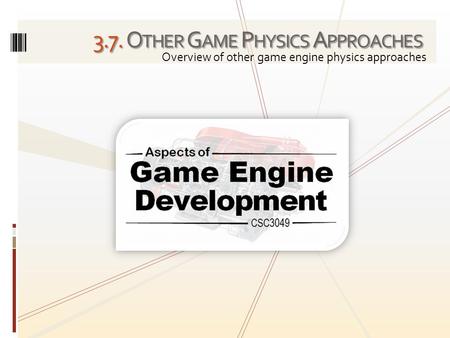 3.7. O THER G AME P HYSICS A PPROACHES Overview of other game engine physics approaches.