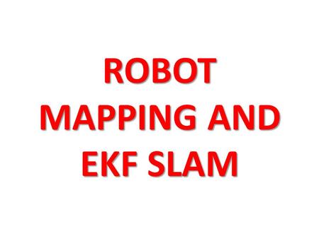 ROBOT MAPPING AND EKF SLAM