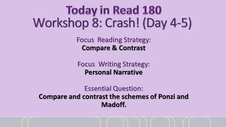 Focus Reading Strategy: Compare & Contrast Focus Writing Strategy: Personal Narrative Essential Question: Compare and contrast the schemes of Ponzi and.