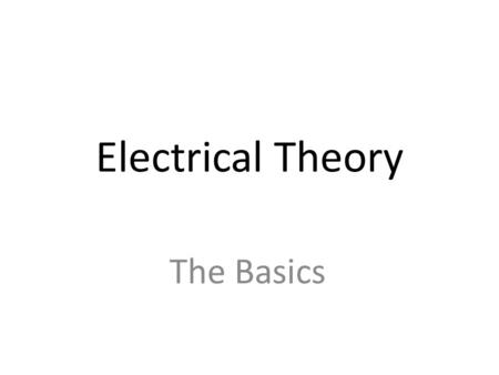 Electrical Theory The Basics References Required Introduction to Naval Engineering – (Ch 16)