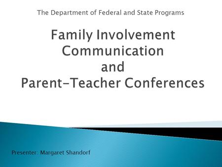 The Department of Federal and State Programs Presenter: Margaret Shandorf.
