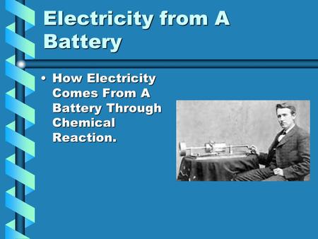 Electricity from A Battery How Electricity Comes From A Battery Through Chemical Reaction.How Electricity Comes From A Battery Through Chemical Reaction.