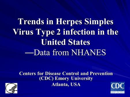 Trends in Herpes Simples Virus Type 2 infection in the United States — Data from NHANES Centers for Disease Control and Prevention (CDC) Emory University.