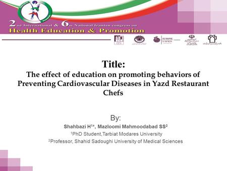 Title: The effect of education on promoting behaviors of Preventing Cardiovascular Diseases in Yazd Restaurant Chefs By: Shahbazi H 1 *, Mazloomi Mahmoodabad.