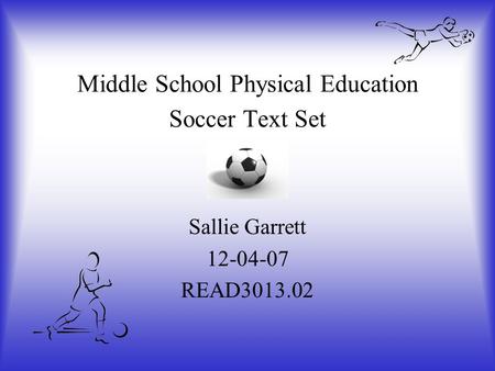 Middle School Physical Education Soccer Text Set Sallie Garrett 12-04-07 READ3013.02.