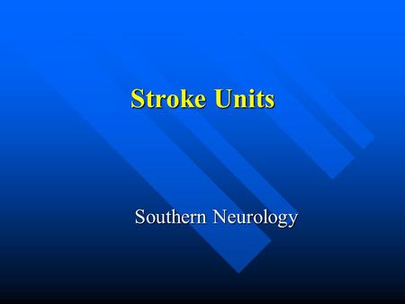 Stroke Units Southern Neurology. Definition of a stroke unit A stroke unit can be defined as a unit with dedicated stroke beds and a multidisciplinary.