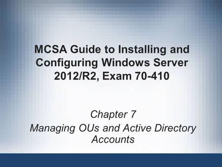 Chapter 7 Managing OUs and Active Directory Accounts