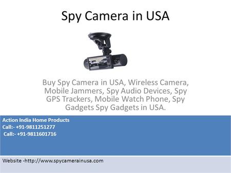 Spy Camera in USA Buy Spy Camera in USA, Wireless Camera, Mobile Jammers, Spy Audio Devices, Spy GPS Trackers, Mobile Watch Phone, Spy Gadgets Spy Gadgets.
