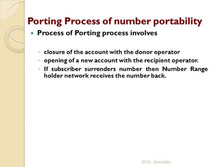 Porting Process of number portability Porting Process of number portability Process of Porting process involves ◦ closure of the account with the donor.
