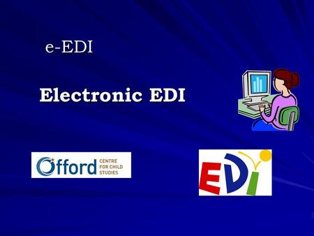 Electronic EDI e-EDI. The EDI has been in use since 1999 using a paper-based system and computerized spreadsheets to collect and manage EDI data. Over.