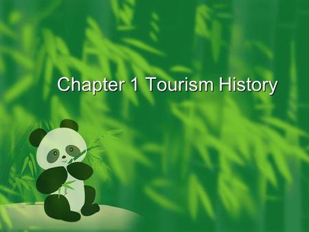Chapter 1 Tourism History. Learning objectives  Recognize the antiquity of human travel over vast distances on both sea and land.  Understand how these.