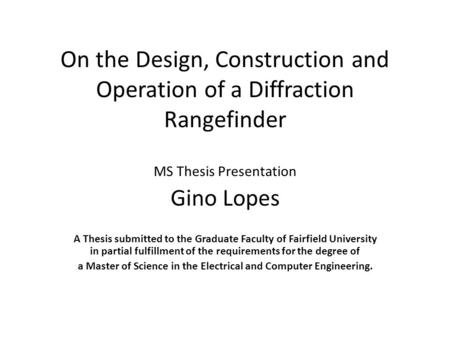 On the Design, Construction and Operation of a Diffraction Rangefinder MS Thesis Presentation Gino Lopes A Thesis submitted to the Graduate Faculty of.