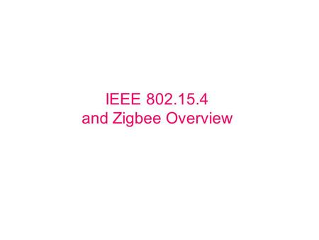 IEEE 802.15.4 and Zigbee Overview. Topics 802.15.4 ZigBee Competing Technologies Products Some Motorola Projects Slide 2Joe Dvorak, Motorola9/27/05.