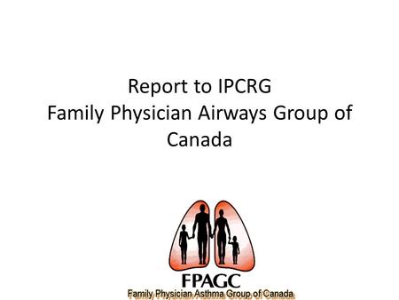 Report to IPCRG Family Physician Airways Group of Canada.
