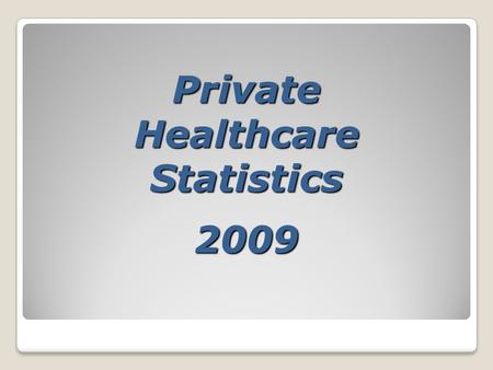 Private Healthcare Statistics 2009. Private Hospitals No. of BedsSpecialty American Hospital121General Al Raffa Hospital10Maternity & Surgery Belhoul.