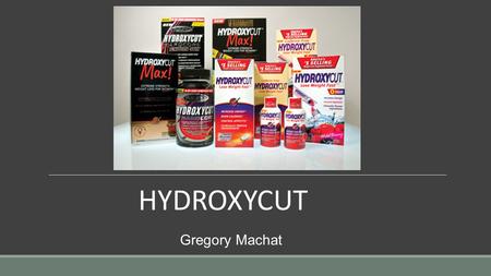 Gregory Machat HYDROXYCUT. Reasons Why Hydroxycut Attracts Consumers The active ingredients are natural plant extracts ◦Lady’s Mantle, Wild Olive, Komijn,