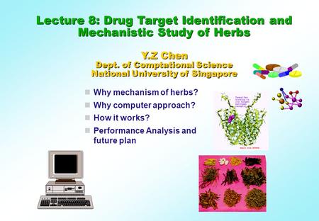 Why mechanism of herbs? Why computer approach? How it works? Performance Analysis and future plan Lecture 8: Drug Target Identification and Mechanistic.