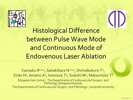 Histological Difference between Pulse Wave Mode and Continuous Mode of Endovenous Laser Ablation Kansaku R 1,2,4, Sakakibara N 1,2,4, Shimabukuro T 2,