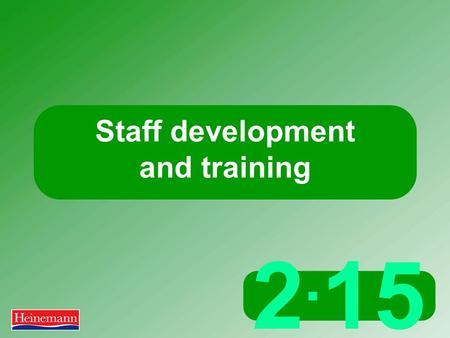 2. 15 Staff development and training. 2.15 Staff development and training What is ‘training and development’? Training relates to job specific skills.