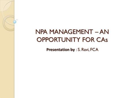 NPA MANAGEMENT – AN OPPORTUNITY FOR CAs
