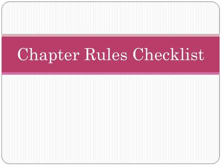 Chapter Rules Checklist. Article I.Name (Chapter name assigned by State Organization) Article II.Object/Purpose Chapter objectives include promotion of.
