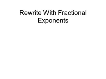 Rewrite With Fractional Exponents. Rewrite with fractional exponent: