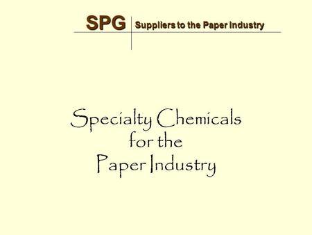 Suppliers to the Paper Industry SPG SPG Specialty Chemicals for the Paper Industry.