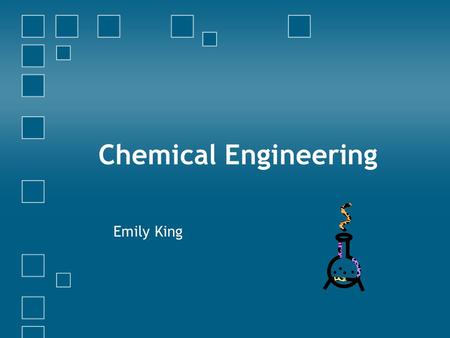 Chemical Engineering Emily King.