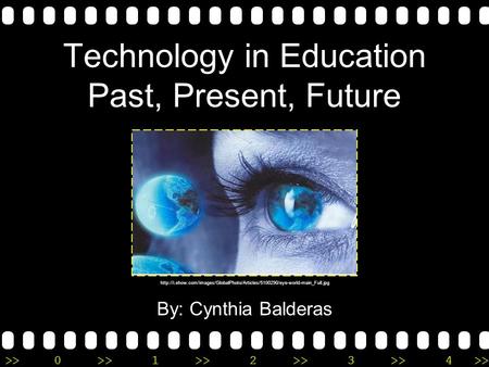 >>0 >>1 >> 2 >> 3 >> 4 >> Technology in Education Past, Present, Future By: Cynthia Balderas