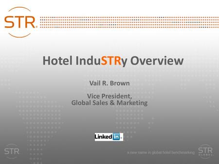 Source: 2011 Smith Travel Research, Inc. Hotel InduSTRy Overview Vail R. Brown Vice President, Global Sales & Marketing.
