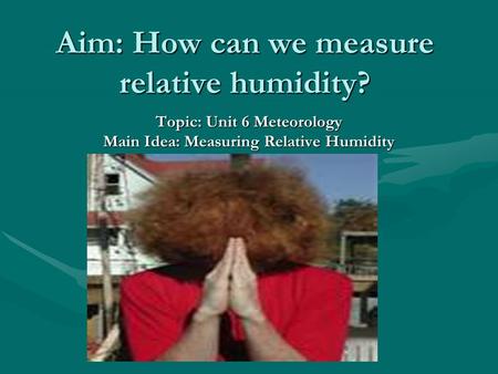 Aim: How can we measure relative humidity?