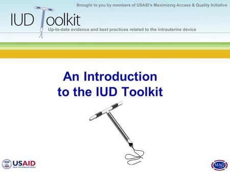 An Introduction to the IUD Toolkit. What does the IUD Toolkit provide? Comprehensive, standardized, scientifically- accurate, and evidence-based information.