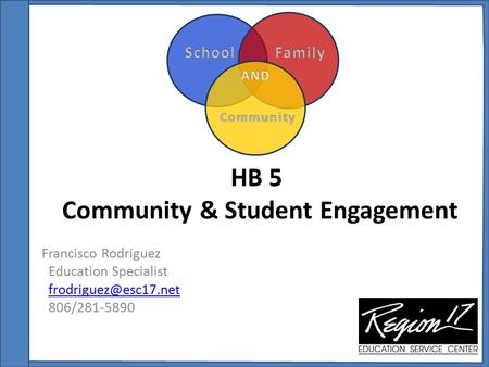 HB 5 Community & Student Engagement Francisco Rodriguez Education Specialist 806/281-5890.