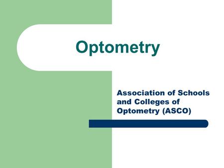 Optometry Association of Schools and Colleges of Optometry (ASCO)