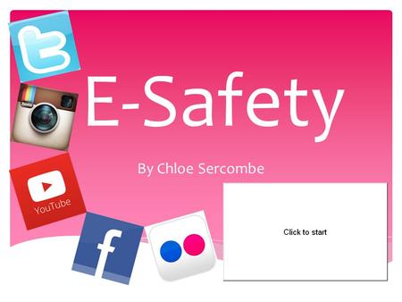 E-Safety By Chloe Sercombe.