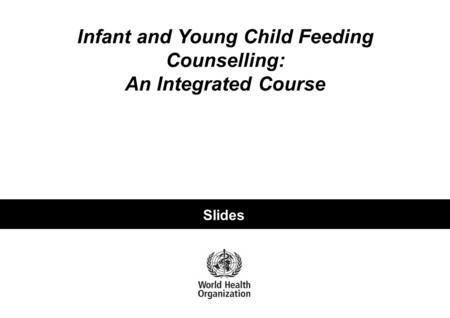 Guidelines for Follow-up After Training Infant and Young Child Feeding Counselling: An Integrated Course Slides.