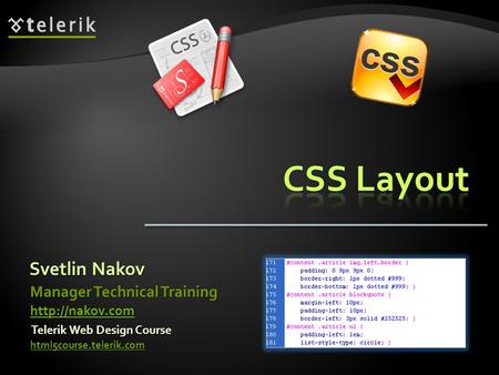 Svetlin Nakov Telerik Web Design Course html5course.telerik.com Manager Technical Training