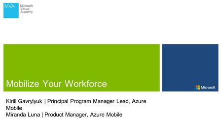 Kirill Gavrylyuk | Principal Program Manager Lead, Azure Mobile Miranda Luna | Product Manager, Azure Mobile.
