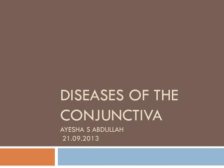 Diseases of the conjunctiva Ayesha s Abdullah
