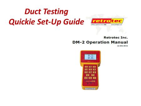 Duct Testing Quickie Set-Up Guide. RetroTec Blower Door Duct Tester DM-2 Meter.