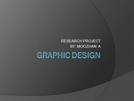 RESEARCH PROJECT BY: MOOZHAN A. JOB OVERVIEW:  Design logos, movie posters, websites, page setup for newspapers and magazines, etc..  Working with computers,