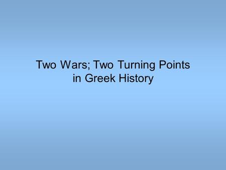 Two Wars; Two Turning Points in Greek History