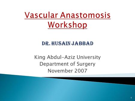 King Abdul-Aziz University Department of Surgery November 2007 1.