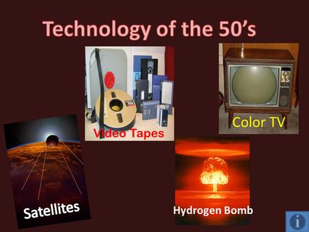 Video Tapes Hydrogen Bomb Color TV. Soviets Launch First Satellite Sputnik launched on October 4, 1957. Sputnik is Russian and means co-traveler, traveling.