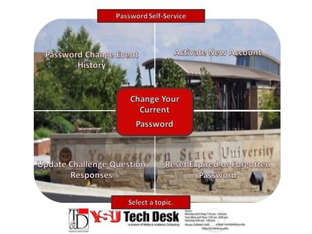 CHANGE YOUR CURRENT PASSWORD Access Password Self –Service by one of two methods. 1.Go to www.ysu.edu then click Password Self Service orwww.ysu.edu.