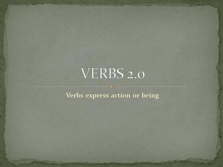 Verbs express action or being. Write instructions for completing any task or taking care of something such as a pet, a bicycle, or a computer. Your instructions.