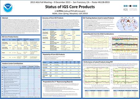 2013 AGU Fall Meeting – 9 December 2013 – San Francisco, CA – Poster #G13B-0933 Status of IGS Core Products J. Griffiths NOAA,